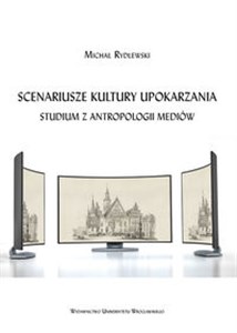 Scenariusze kultury upokarzania. Studium z antropologii mediów Polish Books Canada