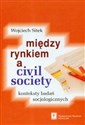 Miedzy rynkiem a civil society konteksty badań socjologicznych 