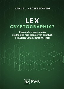 Lex cryptographia Znaczenie prawne umów i jednostek rozliczeniowych opartych na technologii Blockchain buy polish books in Usa
