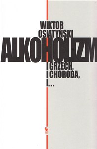 Alkoholizm. I grzech, i choroba, i… books in polish