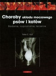 Choroby układu moczowego psów i kotów Badanie, rozpoznanie, leczenie Polish bookstore