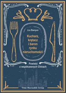 Kucharz, krętacz i baron rynku nieruchomości Powieść o współczesnych Chinach polish usa