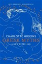 Greek Myths A New Retelling - Charlotte Higgins