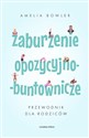 Zaburzenie opozycyjno-buntownicze Przewodnik dla rodziców to buy in USA