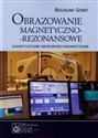 Obrazowanie magnetyczno-rezonansowe Zasady fizyczne i możliwości diagnostyczne - Bolesław Gonet pl online bookstore