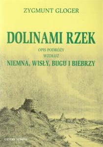 Dolinami rzek Opis podróży wzdłuż Niemna, Wisły, Bugu i Biebrzy 