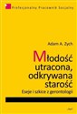 Młodość utracona, odkrywana starość Eseje i szkice z gerontologii 