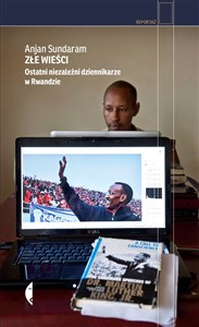 Złe wieści Ostatni niezależni dziennikarze w Rwandzie in polish
