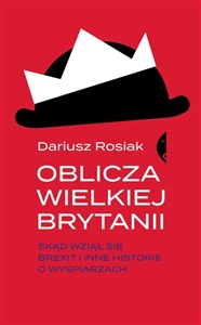 Oblicza Wielkiej Brytanii Skąd wziął się brexit i inne historie o wyspiarzach Polish Books Canada