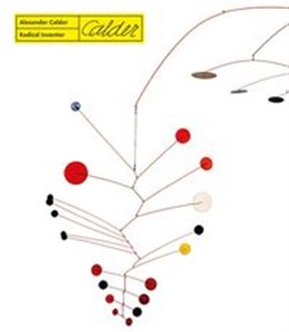 Alexander Calder Radical Inventor Canada Bookstore