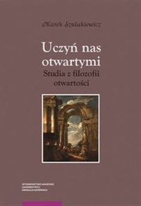 Uczyń nas otwartymi Studia z filozofii otwartości Bookshop