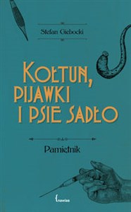 Kołtun, pijawki i psie sadło Pamiętnik polish books in canada