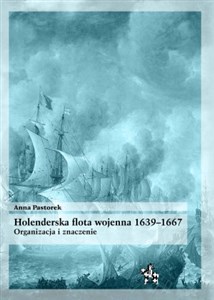 Holenderska flota wojenna 1639-1667 Organizacja i znaczenie bookstore