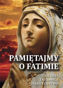 Pamiętajmy o Fatimie. Historia - Tajemnice... online polish bookstore