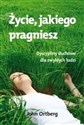 Życie jakiego pragniesz Dyscypliny duchowe dla zwykłych ludzi  