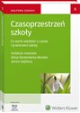 Czasoprzestrzeń szkoły Co warto wiedzieć o czasie i przestrzeni szkoły - Alicja Korzeniecka-Bondar, Zenon Gajdzica