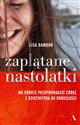 Zaplątane nastolatki Jak dobrze przeprowadzić córkę z dzieciństwa do dorosłości - Polish Bookstore USA