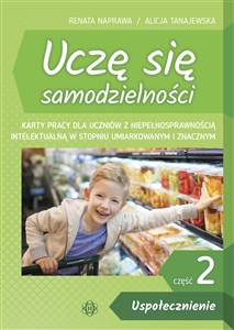 Uczę się samodzielności Część 2 Uspołecznienie Karty pracy dla uczniów z niepełnosprawnością intelektualną w stopniu umiarkowanym i znacznym  