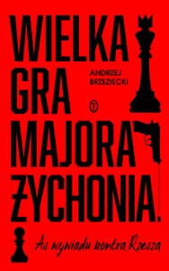 Wielka gra majora Żychonia As wywiadu kontra Rzesza  