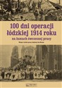 100 dni operacji łódzkiej 1914 roku na łamach ówczesnej prasy - Andrzej Braun