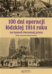 100 dni operacji łódzkiej 1914 roku na łamach ówczesnej prasy to buy in Canada