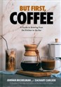 But First, Coffee A Guide to Brewing from the Kitchen to the Bar buy polish books in Usa