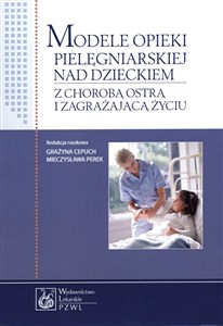 Modele opieki pielęgniarskiej nad dzieckiem z chorobą ostrą i zagrażającą życiu pl online bookstore