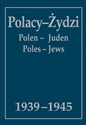 Polacy-Żydzi, Polen-Juden, Poles-Jews 1939-1945 Wybór źródeł  