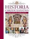 Historia chrześcijaństwa Od św. Piotra do św. Jana Pawła II - Opracowanie Zbiorowe