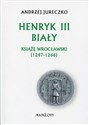 Henryk III Biały Książę wrocławski (1247-1266) buy polish books in Usa