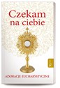 Czekam na ciebie Adoracje eucharystyczne - Polish Bookstore USA