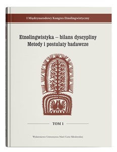 Etnolingwistyka - bilans dyscypliny. Metody i postulaty badawcze I Międzynarodowy Kongres Etnolingwistyczny Tom 1 polish usa