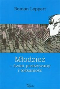 Młodzież świat przeżywany i tożsamość Studia empiryczne nad bydgoskimi licealistami to buy in USA