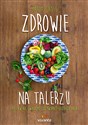 Zdrowie na talerzu Postaw na świadome odżywianie każdego dnia - Polish Bookstore USA