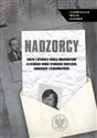 Nadzorcy Ludzie i struktury władzy odpowiedzialni za działania wobec środowisk twórczych, naukowych i dzienni polish books in canada