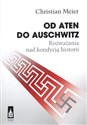 Od Aten do Auschwitz Rozważania nad kondycją historii - Chrisian Meier