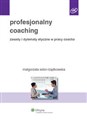 Profesjonalny coaching Zasady i dylematy etyczne w pracy coacha - Małgorzata Sidor-Rządkowska 