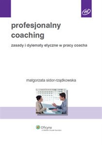 Profesjonalny coaching Zasady i dylematy etyczne w pracy coacha 