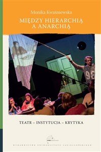 Między hierarchią a anarchią Teatr – instytucja – krytyka Polish bookstore