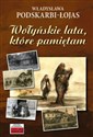 Wołyńskie lata, które pamiętam... - Władysława Podskarbi-Łojas