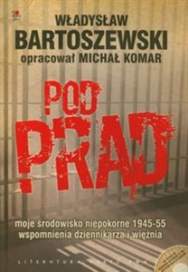 Pod prąd + CD moje środowisko niepokorne 1945-55 wspomnienia dziennikarza i więźnia Polish bookstore