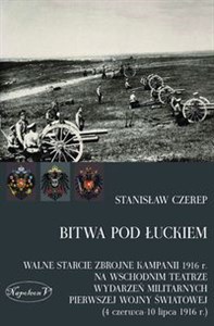 Bitwa pod Łuckiem Walne starcie zbrojne kampanii 1916 r. na wschodnim teatrze wydarzeń militarnych Pierwszej Wojny Świ buy polish books in Usa