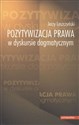 Pozytywizacja prawa w dyskursie dogmatycznym buy polish books in Usa