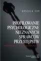 Profilowanie psychologiczne nieznanych sprawców przestępstw Paradygmat i studium przypadku - Urszula Cur buy polish books in Usa