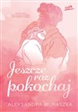 Jeszcze raz pokochaj - Aleksandra Muraszka