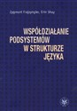 Współdziałanie podsystemów w strukturze języka - Zygmunt Frajzyngier, Erin Shay