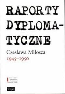 Raporty dyplomatyczne Czesława Miłosza 1945-1950 Polish bookstore