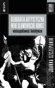 Geografia artystyczna Neue Slowenische Kunst Wieloaspektowość i kolektywizm in polish