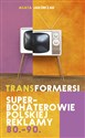 Transformersi Superbohaterowie polskiej reklamy 80 - 90  