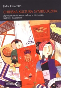 Chińska kultura symboliczna Jej współczesne metamorfozy w literaturze, teatrze i malarstwie books in polish